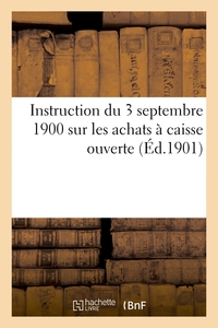 Instruction du 3 septembre 1900 sur les achats à caisse ouverte par les commissions de réception