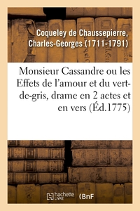 Monsieur Cassandre ou les Effets de l'amour et du vert-de-gris, drame en 2 actes et en vers