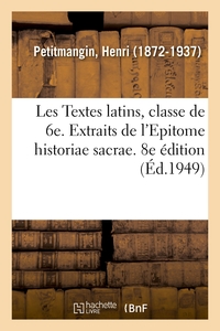 LES TEXTES LATINS DU PROGRAMME, CLASSE DE 6E. EXTRAITS DE L'EPITOME HISTORIAE SACRAE. 8E EDITION