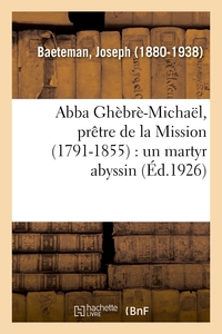 ABBA GHEBRE-MICHAEL, PRETRE DE LA MISSION (1791-1855) : UN MARTYR ABYSSIN