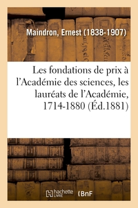 Les fondations de prix à l'Académie des sciences, les lauréats de l'Académie, 1714-1880