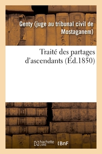 TRAITE DES PARTAGES D'ASCENDANTS, PRECEDE D'UNE INTRODUCTION HISTORIQUE SUR LA MATIERE