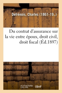 Du contrat d'assurance sur la vie entre époux, droit civil, droit fiscal