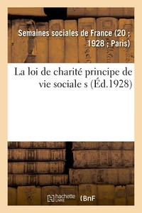 LA LOI DE CHARITE PRINCIPE DE VIE SOCIALE - SOMMAIRE DES LECONS DE LA XXE SESSION DES SEMAINES SOCIA