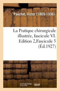LA PRATIQUE CHIRURGICALE ILLUSTREE, FASCICULE VI. EDITION 2,FASCICULE 5