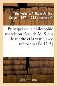 Principes de la philosophie morale ou Essai de M. S. sur le mérite et la vertu, avec réflexions