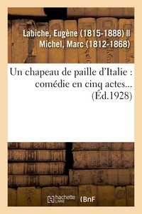 UN CHAPEAU DE PAILLE D'ITALIE : COMEDIE EN CINQ ACTES...