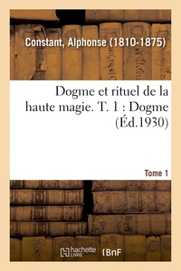 DOGME ET RITUEL DE LA HAUTE MAGIE. T. 1 : DOGME