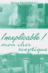 Inexplicable ! mon cher sceptique