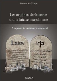 ORIGINES CHRETIENNES D UNE LAICITE MUSULMANE (LES) : L IRJA OU LE CHAINON MANQUANT