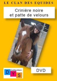 DVD - LE CLAN DES EQUIDES, CRINIERE NOIRE ET PATTE DE VELOURS
