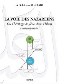 VOIE DES NAZAREENS, OU L'HERITAGE DE JESUS DANS L'ISLAM CONTEMPORAIN, (LA)