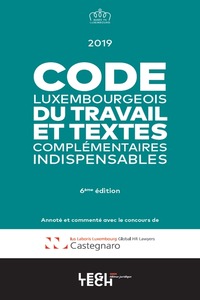CODE LUXEMBOURGEOIS DU TRAVAIL ET TEXTES COMPLEMENTAIRES INDISPENSABLES
