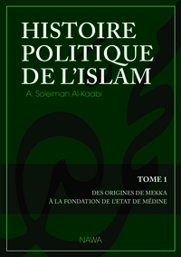 Histoire politique de l islam - Tome 1 : Des origines de Mekka A la fondation de l Etat de MEdine