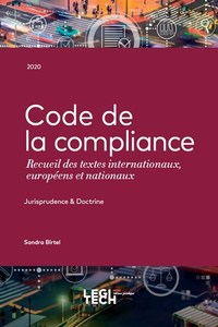 CODE DE LA COMPLIANCE - RECUEIL DES TEXTES INTERNATIONAUX, EUROPEENS ET NATIONAUX