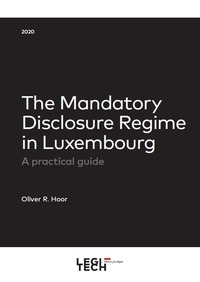 THE MANDATORY DISCLOSURE REGIME IN LUXEMBOURG - A PRACTICAL GUIDE
