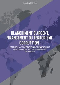 BLANCHIMENT D'ARGENT, FINANCEMENT DU TERRORISME, CORRUPTION - ETAT DE LA COOPERATION INTERNATIONALE