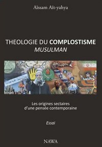 Théologie du complotisme musulman - les origines sectaires d'une pensée contemporaine
