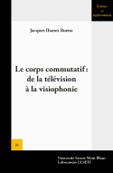 LE CORPS COMMUTATIF: DE LA TELEVISION A LA VISIOPHONIE