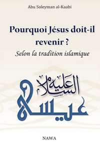 Pourquoi JEsus doit-il revenir ? Selon la tradition islamique - 2Eme Edition