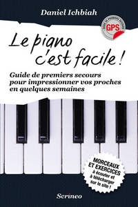 LE PIANO C'EST FACILE! GUIDE DES PREMIERS SECOURS POUR IMPRESSIONNER SES PROCHES EN QUELQUES SEMAINE