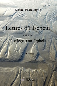 Lettres d'Elseneur suivies de Florilèges pour Ophélie