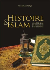 HISTOIRE & ISLAM - COMPRENDRE LA NAISSANCE D'UNE SCIENCE