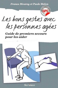 Les bons gestes avec les personnes agées. Guide de premiers secours pour les aider au quotidien