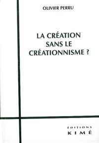 LA CREATION SANS LE CREATIONNISME ?