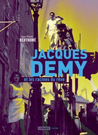 JACQUES DEMY ET LES RACINES DU REVE