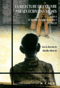 RELECTURE DE L'OEUVRE PAR SES ECRIVAINS MEMES T. 2 - SE RELIRE CONTRE L'OUBLI XXE