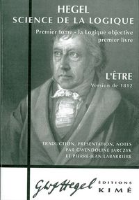 SCIENCE DE LA LOGIQUE-L'ETRE 1812 T. 1 - L'ETRE - VERSION DE 1812