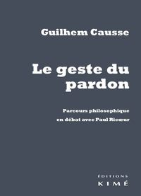 LE GESTE DU PARDON - PARCOURS PHILOSOPHIQUE EN DEBAT AVEC...