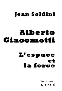 ALBERTO GIACOMETTI,L'ESPACE ET LA FORCE