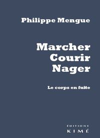 MARCHER,COURIR,NAGER - LE CORPS EN FUITE