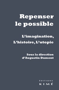 REPENSER LE POSSIBLE - L'IMAGINATION, L'HISTOIRE, L'UTOPIE