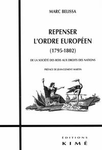 REPENSER L'ORDRE EUROPEEN (1795-1802) - DE LA SOCIETE DES ROIS AUX DROITS DE NAT