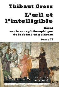 L' Oeil et l'Intelligible T. 2