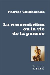 LA RENONCIATION OU LA VIE DE LA PENSEE - ESSAI D OUSIOLOGIE NOESOLOGIQUE