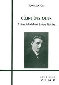 CELINE EPISTOLIER - ECRITURE EPISTOLAIRE ET LITTERAIRE