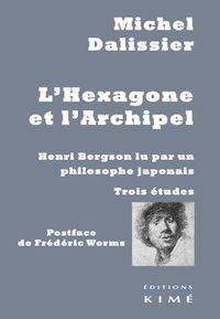 L' HEXAGONE ET L'ARCHIPEL : HENRI BERGSON LU PAR UN