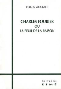 CHARLES FOURIER OU LA PEUR DE LA RAISON