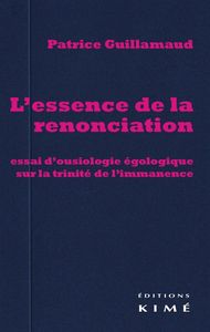 L' ESSENCE DE LA RENONCIATION - ESSAI D'OUSIOLOGIE EGOLOGIQUE SUR LA...