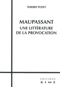 MAUPASSANT,UNE LITTERATURE DE LA PROVOCATION