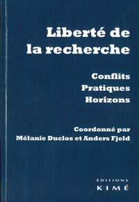 LIBERTE DE LA RECHERCHE. CONFLITS, PRATIQUES, HORIZONS