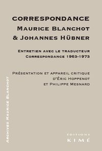 CORRESPONDANCE MAURICE BLANCHOT ET JOHANNES HUBNER - ENTRETIEN AVEC LE TRADUCTEUR...