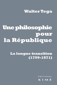UNE PHILOSOPHIE POUR LA REPUBLIQUE - LA LONGUE TRANSITION  (1799-1871)