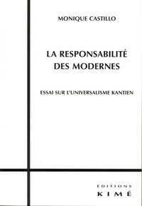 LA RESPONSABILITE DES MODERNES - ESSAI SUR L'UNIVERSALISME KANTIEN