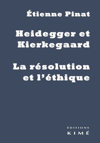 HEIDEGGER ET KIERKEGAARD - LA RESOLUTION ET L'ETHIQUE