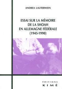 ESSAI SUR LA MEMOIRE DE LA SHOAH EN ALLEMAGNE FEDERALE - EN ALLEMAGNE FEDERALE (1945-1990)